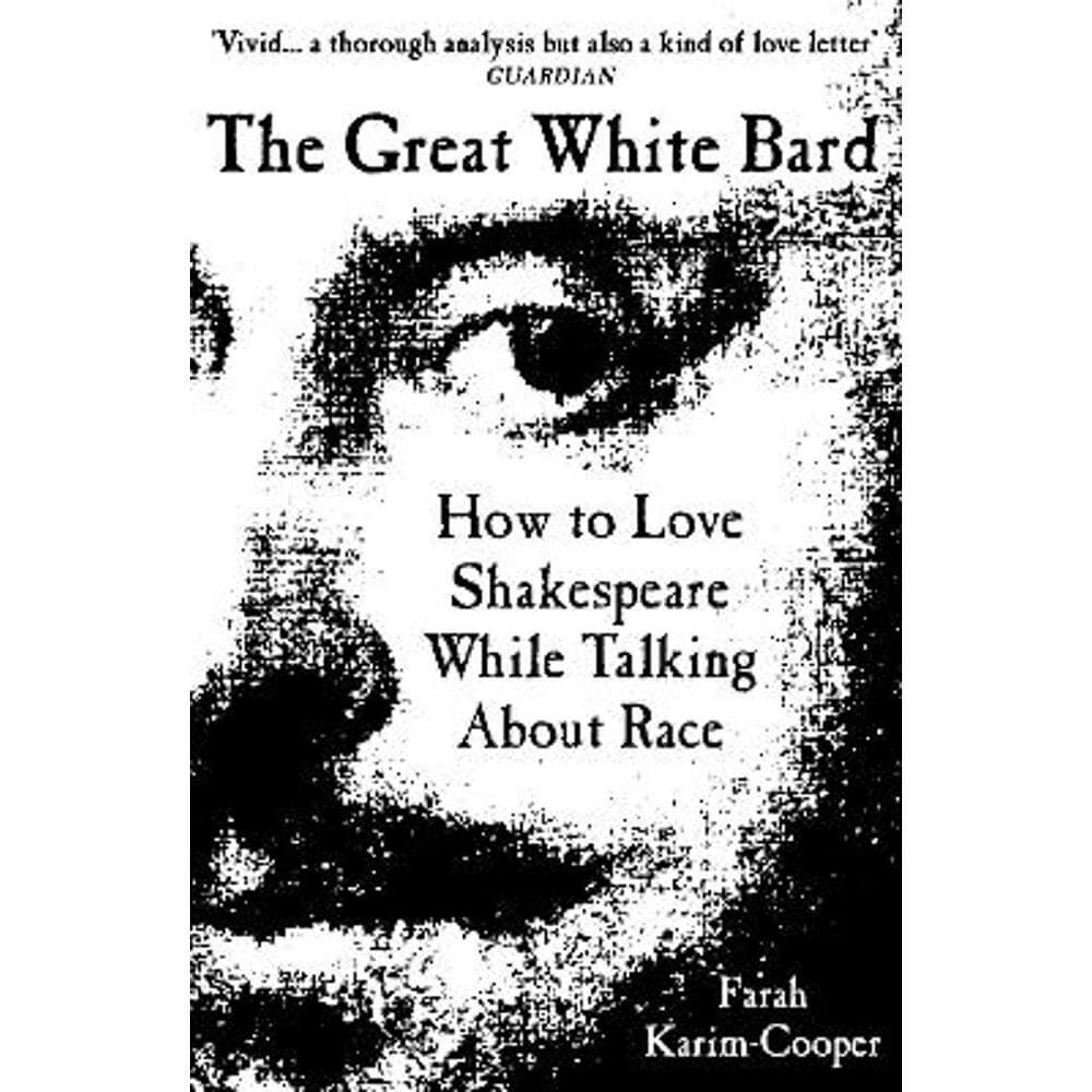 The Great White Bard: How to Love Shakespeare While Talking About Race (Paperback) - Farah Karim-Cooper
